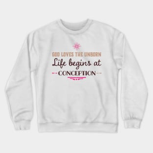 God Loves the Unborn Life Begins at Conception Crewneck Sweatshirt